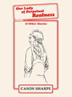 Our Lady of Perpetual Realness & Other Stories 1988355095 Book Cover