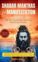 Shabar Mantras for Manifestation: The No-Nonsense Guide to Fulfilling Wishes B0HFVM92XX Book Cover