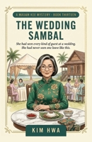 The Wedding Sambal: A Malaysian Culinary Cozy Mystery with a Retired Pharmacist Sleuth (A Madam Kee Mystery Book 13) B0HBPSD3XQ Book Cover