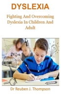 Dyslexia: Fighting And Overcoming Dyslexia In Children And Adult B09GJG5R5Z Book Cover