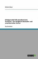 Erfolgsmodell Us-Amerikanische TV-Serien. Ein Vergleich Deutscher Und Amerikanischer Serien 3640307011 Book Cover