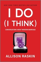 I Do (I Think): Conversations about Modern Marriage 1335012516 Book Cover