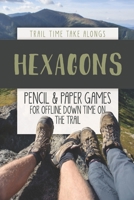 HEXAGONS | Pencil & Paper Games for Offline Down Time on the Trail: Activity book for hikers, backpackers and outdoorsy explorers 1652981330 Book Cover