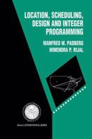 Location, Scheduling, Design and Integer Programming 1461285968 Book Cover
