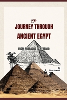 Journey Through Ancient Egypt: From Pharaohs To Pyramid, The Definition History Of Ancient Egyptian, Struggle,Rise And Fall. B0CV5PX6SB Book Cover