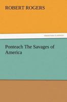 Ponteach The Savages of America 384721750X Book Cover