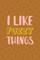 I Like Fuzzy Things: Notebook Journal Composition Blank Lined Diary Notepad 120 Pages Paperback Orange Texture Fuzzy 1712343319 Book Cover