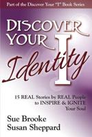Discover Your Identity: 15 Stories by Real People to Inspire and Ignite Your Soul 1943700001 Book Cover
