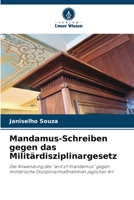 Mandamus-Schreiben gegen das Militärdisziplinargesetz: Die Anwendung des "writ of mandamus" gegen militärische Disziplinarmaßnahmen jeglicher Art 6206323552 Book Cover