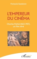 L'empereur du cinéma: Charles Pathé (1863-1957), un film rêvé (French Edition) 2343197229 Book Cover