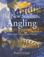 The New Scientific Angling - Trout and Ultraviolet Vision 0984086307 Book Cover