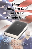 How Almighty God Can Use a Simple Guy B0DQ67X7DC Book Cover