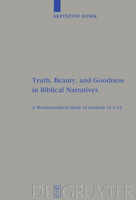 Truth, Beauty, And Goodness In Biblical Narratives: A Hermeneutical Study Of Genesis 21:1 21 (Beihefte Zur Zeitschrift Fur Die Alttestamentliche Wissenschaft) 3110209748 Book Cover