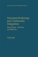 Neuropsychotherapy and Community Integration: Brain Illness, Emotions, and Behavior (Critical Issues in Neuropsychology) 0306461706 Book Cover