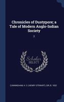 Chronicles of Dustypore; a Tale of Modern Anglo-Indian Society; Volume 2 3337345093 Book Cover