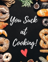 You Suck at Cooking!: Blank Recipe Book for my Daughter to Make Notes, Blank Recipe Book, 100 Pages, [8.5 in. x 11 in.] 169860839X Book Cover