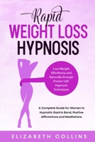 Rapid Weight Loss Hypnosis: Lose Weight Effortlessly and Naturally through Proven Self-Hypnosis Techniques. A Complete Guide for Women to Hypnotic Gastric Band, Positive Affirmations and Meditations. 1914167333 Book Cover