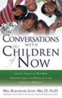 Conversations With the Children of Now: Crystal, Indigo, Star, and Transitional Children Speak Out About the World and the Coming 2012 Shift 1564149781 Book Cover