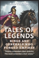 Tales of Legends: Kings and Generals Who Forged Empires: 20 First-Person Stories of Ancient Generals, Empire Builders, and Legendary Conquerors B0FKZG49Q7 Book Cover