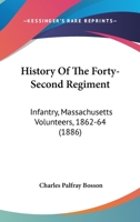 History of the Forty-Second Regiment: Infantry, Massachusetts Volunteers, 1862-64 1164673181 Book Cover