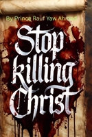 STOP KILLING CHRIST: KNOW SIN. AVOID SIN. B0G4GJBKJX Book Cover