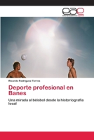Deporte profesional en Banes: Una mirada al béisbol desde la historiografía local 3659064637 Book Cover