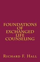 Foundations Of Exchanged Life Counseling 0692827943 Book Cover