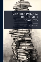 SubsÃ-dios Para Um Diccionàrio Completo (Portuguese Edition) 102486233X Book Cover
