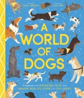 A World of Dogs: A Celebration of Fascinating Facts and Amazing Real-Life Stories for Dog Lovers B0CR8WD313 Book Cover