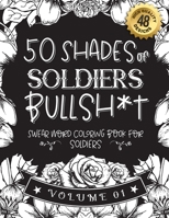 50 Shades of soldiers Bullsh*t: Swear Word Coloring Book For soldiers: Funny gag gift for soldiers w/ humorous cusses & snarky sayings soldiers want t B08SV279WX Book Cover