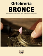Orfebrería BRONCE: Aleaciones, fabricación, corrosión, pátina, protección, evaluación, glosario B0CCZV7P5P Book Cover