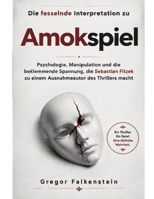 Die fesselnde Interpretation zu Amokspiel: Psychologie, Manipulation und die beklemmende Spannung, die Sebastian Fitzek zu einem Ausnahmeautor des Thrillers macht (German Edition) B0HC6LJ4Y3 Book Cover