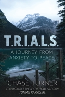 T.R.I.A.L.S.: A Journey From Anxiety to Peace 195295505X Book Cover