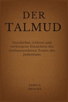 DER TALMUD: Geschichte, Lehren und verborgene Einsichten des einflussreichsten Textes des Judentums (German Edition) B0G34B6CH5 Book Cover