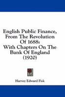 English Public Finance, From the Revolution of 1688; With Chapters on the Bank of England 1016466102 Book Cover