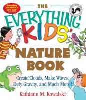 The Everything Kids' Nature Book: Create Clouds, Make Waves, Defy Gravity and Much More! (Everything Kids Series) 158062684X Book Cover