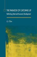 The Paradox of Catching Up: Rethinking of State-Led Economic Development 1349525790 Book Cover