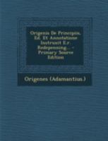 Origenis De Principiis, Ed. Et Annotatione Instruxit E.r. Redepenning... 1293675261 Book Cover