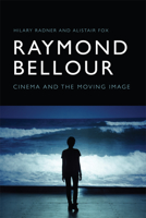 Raymond Bellour: Cinema and the Moving Image 1474422888 Book Cover