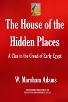 The House of the Hidden Places: A Clue to the Creed of Early Egypt (The Esoteric Collection) 1015304427 Book Cover