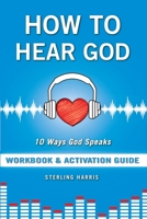 How to Hear God Workbook and Activation Guide: How to Hear God's Voice 1735346926 Book Cover