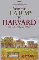 From The Farm To Harvard: My Amazing Journey 0615475159 Book Cover