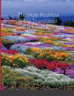 The Holy Peshitta Bible Translated (God is Love Edition) 1329980425 Book Cover