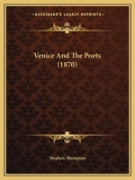 Venice and the Poets. With photographic illustrations. Edited and illustrated by S. Thompson. 1241122059 Book Cover