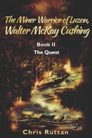 The Miner Warrior of Luzon, Walter McKay Cushing: Book 2, The Quest B0FRY3BXV9 Book Cover