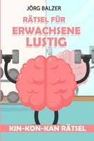 Rätsel Für Erwachsene Lustig: Kin-Kon-Kan Rätsel (Logikaufgaben Mit Lösungen) 1793410712 Book Cover