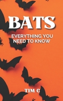 Bats: Everything You Need To Know B09KN65F4D Book Cover