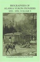 Biographies of Alaska-Yukon Pioneers 1850 1950 0788400878 Book Cover