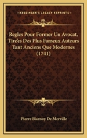 Regles Pour Former Un Avocat, Tire’es Des Plus Fameux Auteurs Tant Anciens Que Modernes (1741) 1166190706 Book Cover
