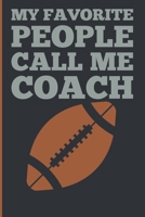 My Favorite People Calls Me Coach: Gift Coach Book for Football Game Planning and Training Drills 168937344X Book Cover